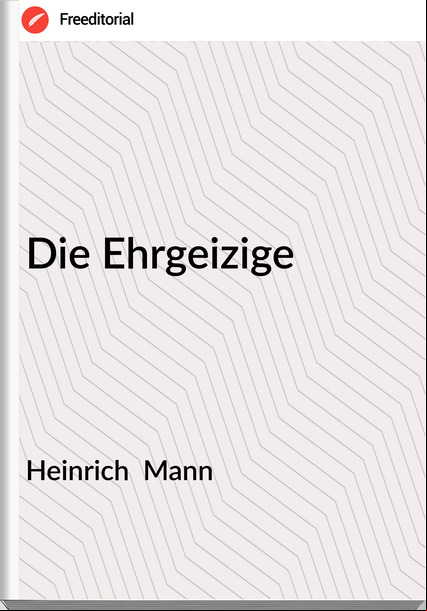 Heinrich Mann Die Ehrgeizige