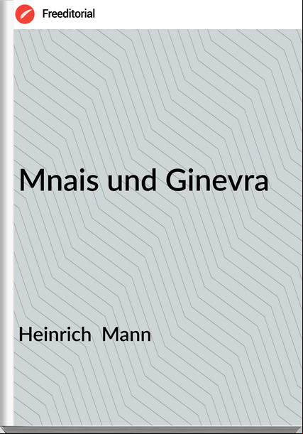 Heinrich Mann Mnais und Ginevra