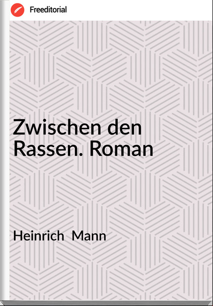 Heinrich Mann Zwischen den Rassen. Roman