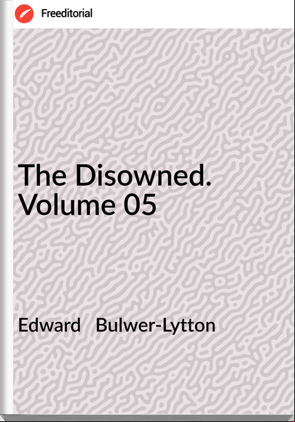 Edward   Bulwer-Lytton - The Disowned. Volume 05