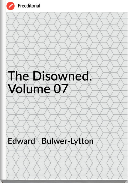 Edward   Bulwer-Lytton - The Disowned. Volume 07
