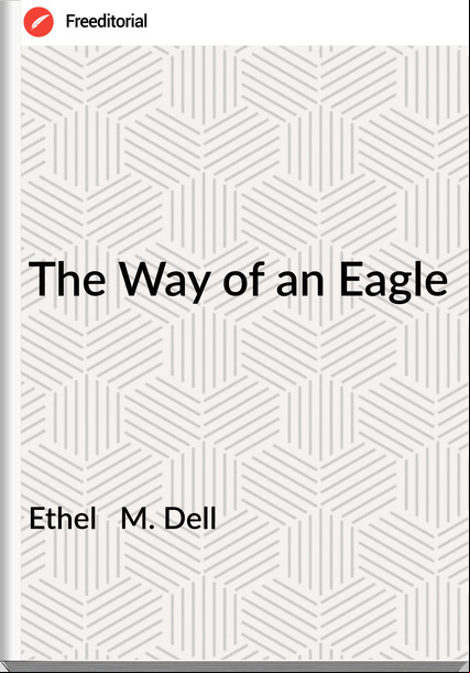Ethel   M. Dell - The Way of an Eagle
