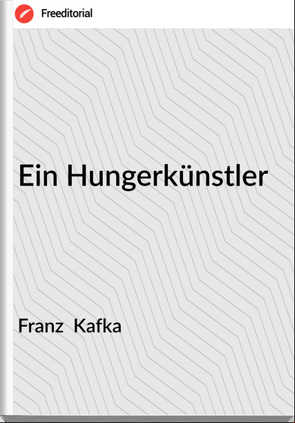 Franz  Kafka - Ein Hungerkünstler