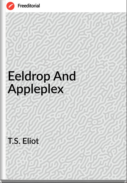 T.S. Eliot - Eeldrop And Appleplex