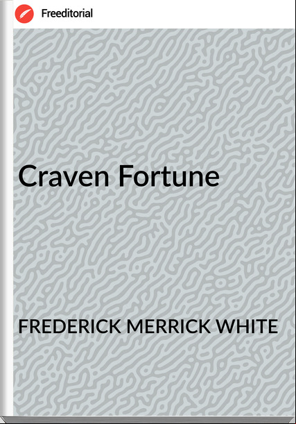 FREDERICK MERRICK WHITE - Craven Fortune