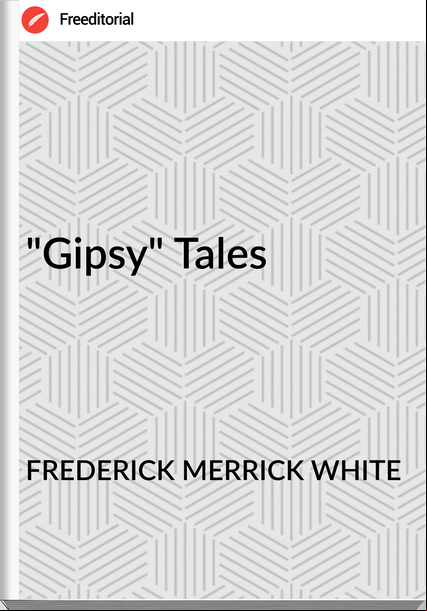 FREDERICK MERRICK WHITE - "Gipsy" Tales