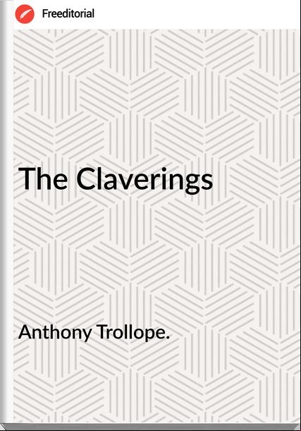 Anthony Trollope. - The Claverings