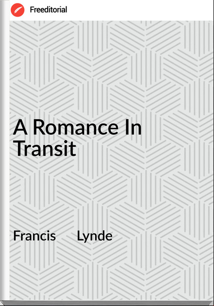 Francis      Lynde - A Romance In Transit