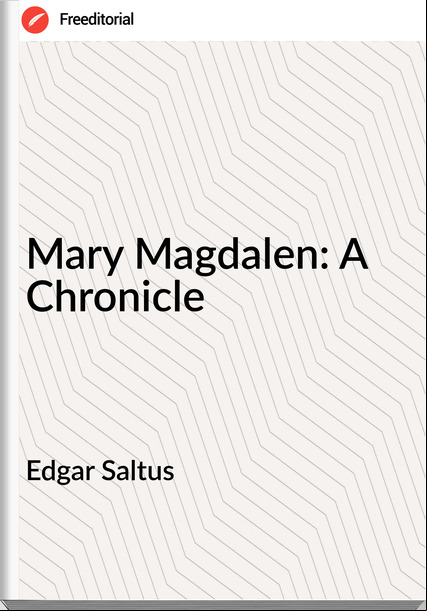 Edgar Saltus - Mary Magdalen: A Chronicle