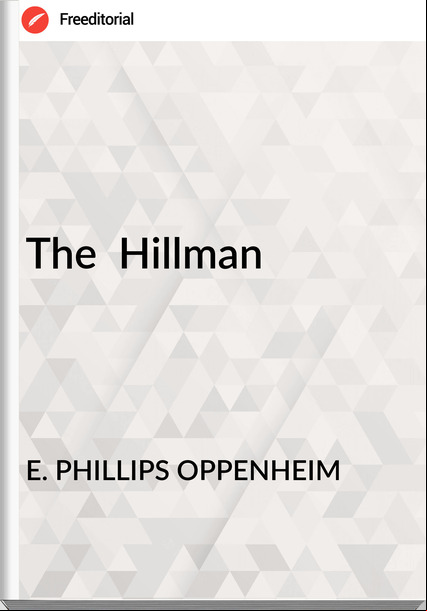 E. PHILLIPS OPPENHEIM - The  Hillman