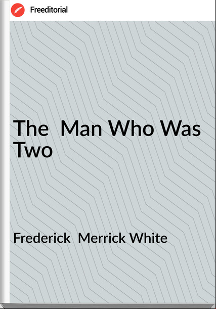 Frederick  Merrick White - The  Man Who Was Two