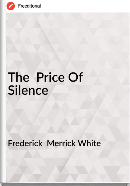 Frederick Merrick White The Price Of Silence
