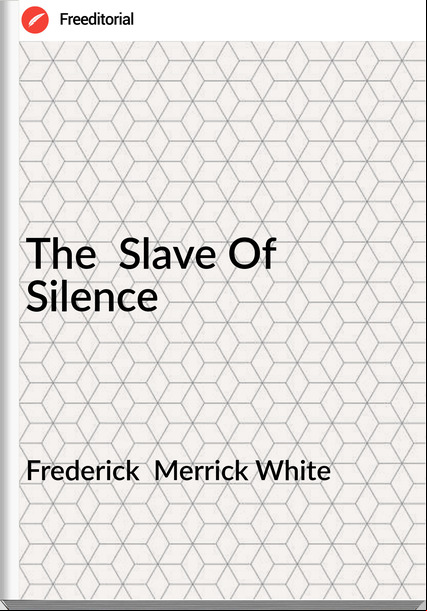 Frederick Merrick White The Slave Of Silence