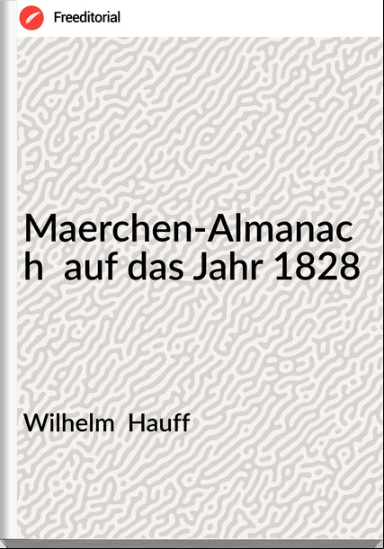 Wilhelm  Hauff - Maerchen-Almanach  auf das Jahr 1828