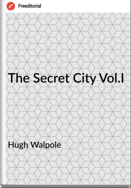 Hugh Walpole  The Secret City Vol.I