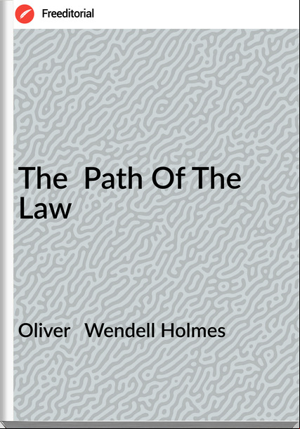 Oliver   Wendell Holmes - The  Path Of The Law
