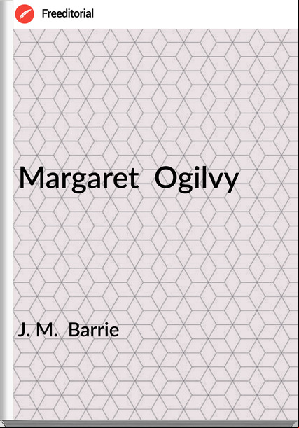 J. M.  Barrie - Margaret  Ogilvy