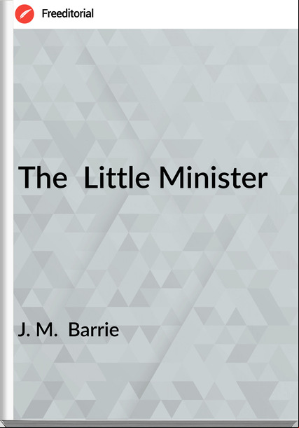 J. M.  Barrie - The  Little Minister