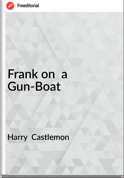 Harry Castlemon Frank on a Gun-Boat