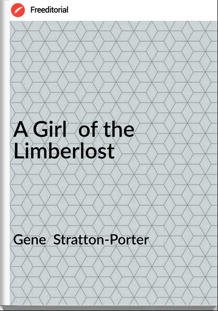 Gene Stratton-Porter A Girl of the Limberlost