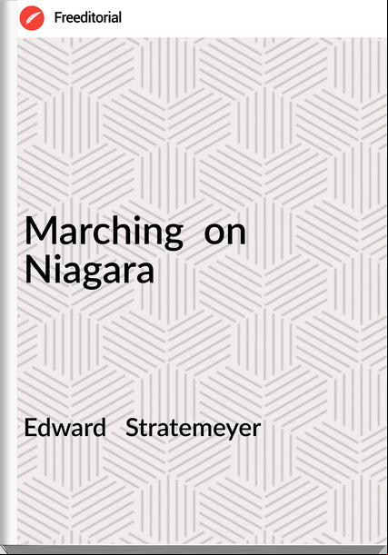 Edward   Stratemeyer - Marching  on Niagara