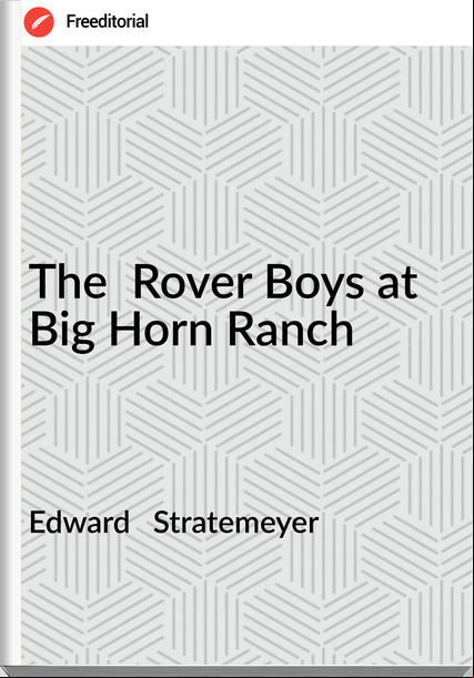 Edward   Stratemeyer - The  Rover Boys at Big Horn Ranch