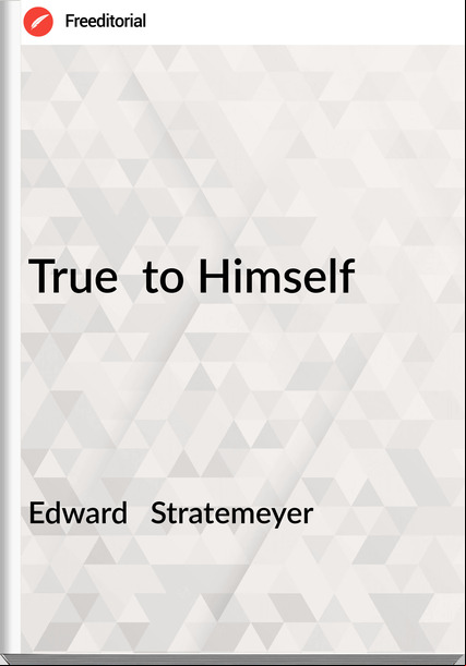 Edward Stratemeyer True to Himself