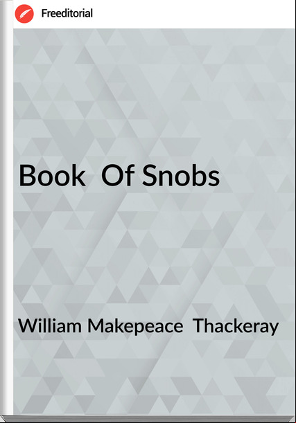 William Makepeace  Thackeray - Book  Of Snobs
