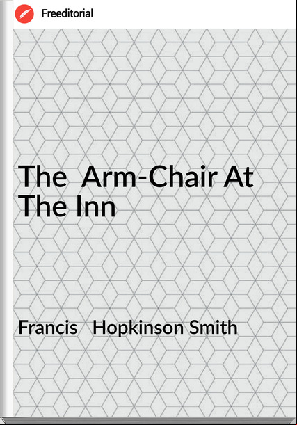 Francis   Hopkinson Smith - The  Arm-Chair At The Inn
