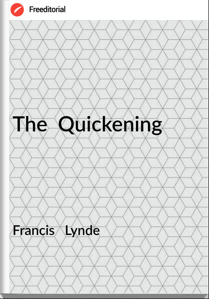 Francis   Lynde - The  Quickening