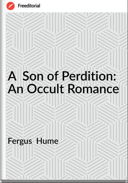Fergus  Hume - A  Son of Perdition: An Occult Romance