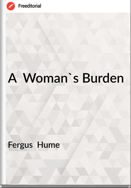 Fergus  Hume - A  Woman's Burden