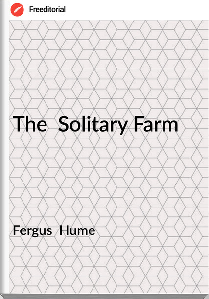 Fergus Hume The Solitary Farm