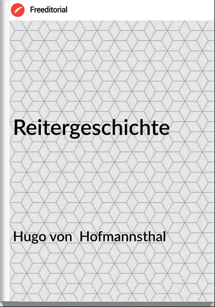 Hugo von  Hofmannsthal - Reitergeschichte