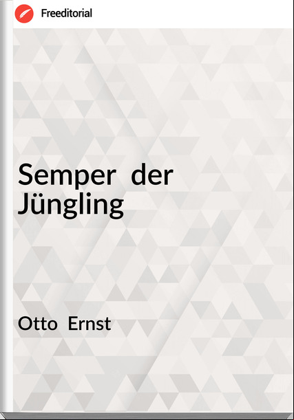 Otto  Ernst - Semper  der Jüngling