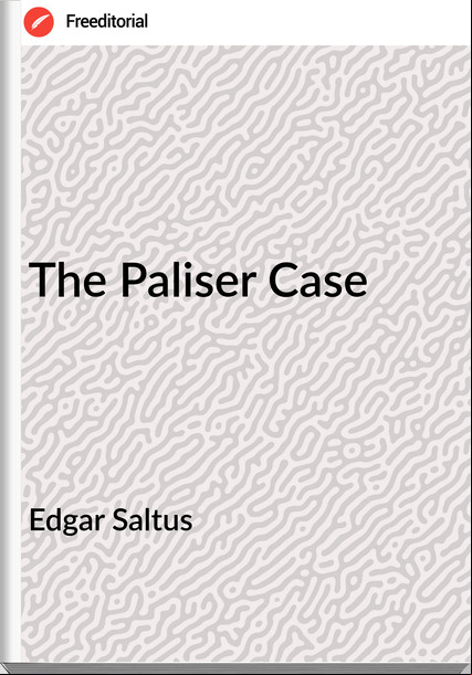 Edgar Saltus - The Paliser Case