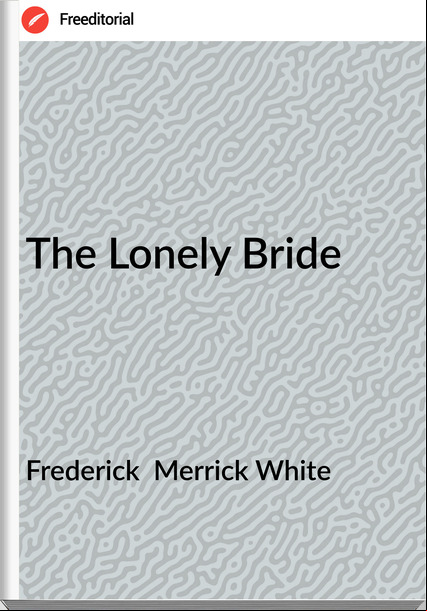 Frederick Merrick White The Lonely Bride