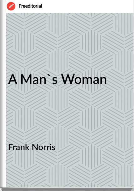 Frank Norris A Man's Woman