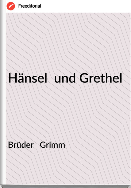 Brüder   Grimm - Hänsel  und Grethel