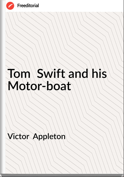 Victor Appleton Tom Swift and his Motor-boat