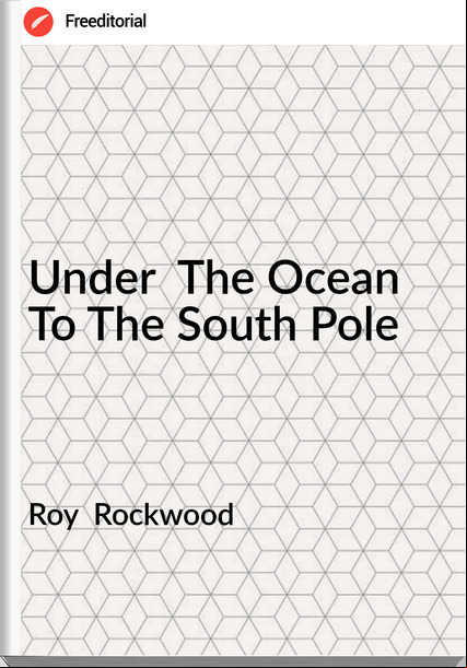 Roy  Rockwood - Under  The Ocean To The South Pole