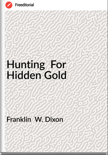 Franklin  W. Dixon - Hunting  For Hidden Gold