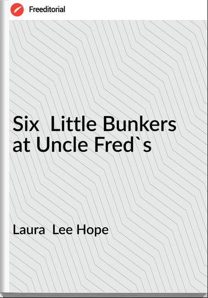 Laura  Lee Hope - Six  Little Bunkers at Uncle Fred's