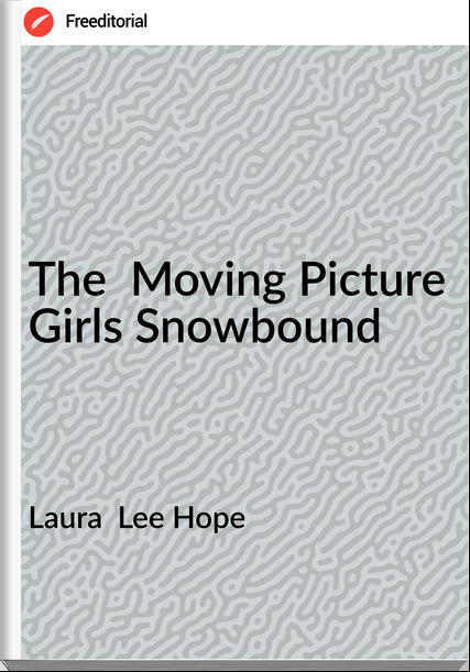 Laura  Lee Hope - The  Moving Picture Girls Snowbound