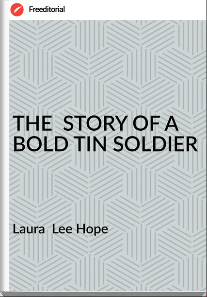 Laura Lee Hope THE STORY OF A BOLD TIN SOLDIER