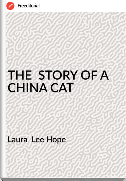 Laura Lee Hope THE STORY OF A CHINA CAT