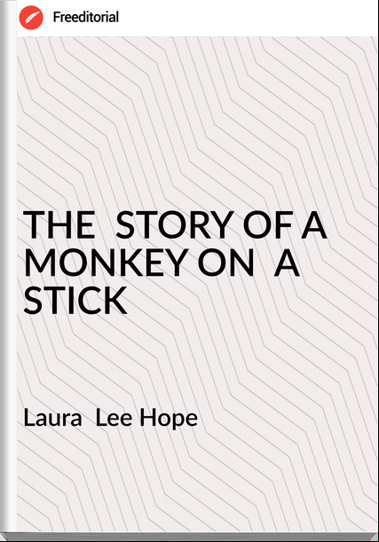 Laura Lee Hope THE STORY OF A MONKEY ON A STICK