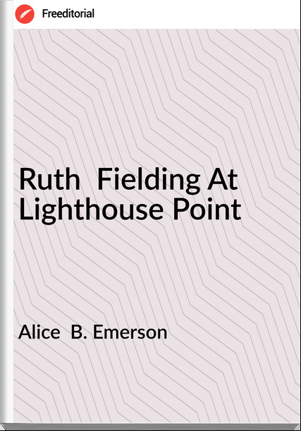 Alice B. Emerson Ruth Fielding At Lighthouse Point