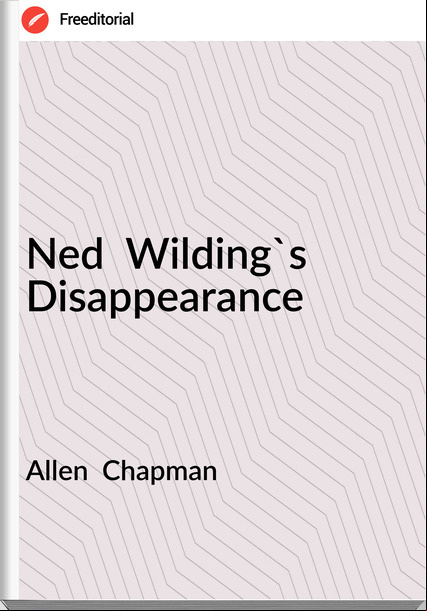 Allen Chapman Ned Wilding's Disappearance