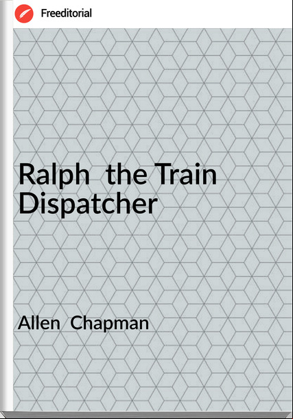 Allen Chapman Ralph the Train Dispatcher